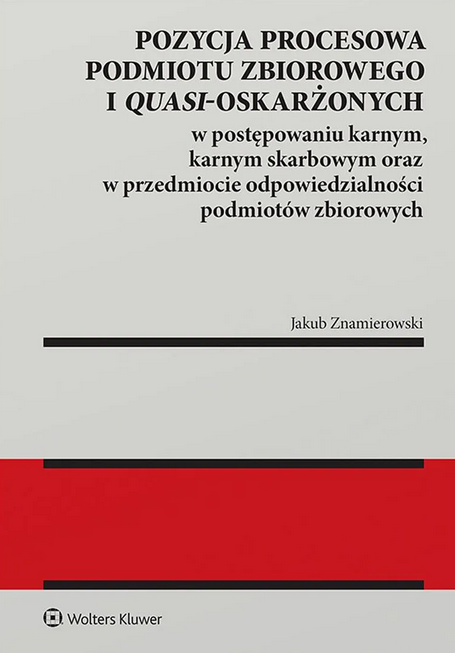 Pozycja procesowa podmiotu zbiorowego i quasi-oskarżonych w postępowaniu karnym, karnym skarbowym...